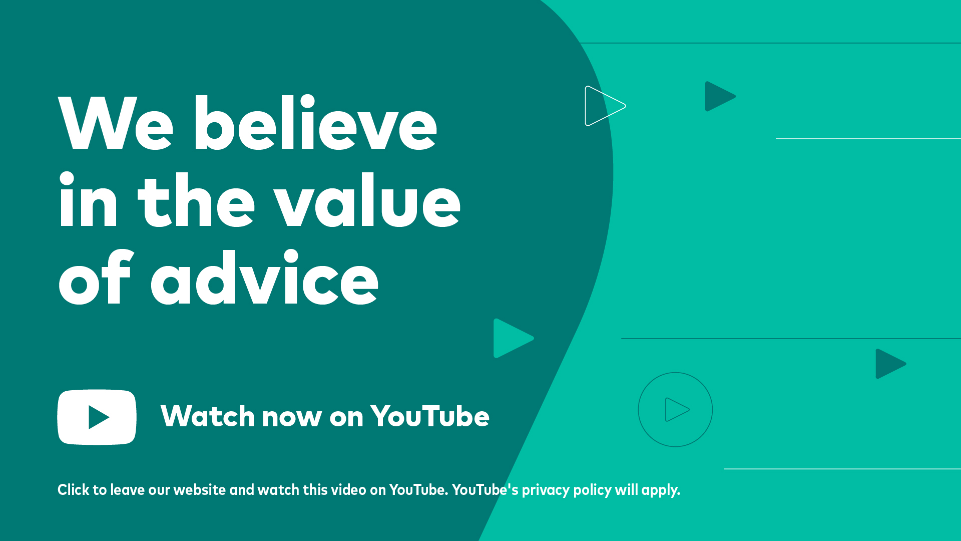 We believe in the value of advice, watch on youtube