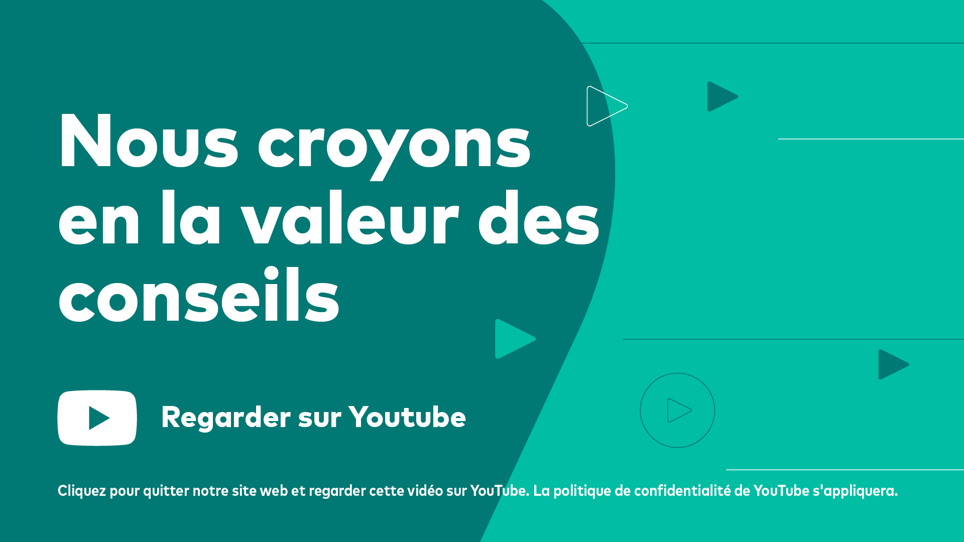Nous croyons en la valeur des conseils, regarder sur youtube